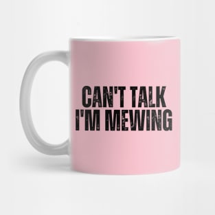 Can't Talk, I'm Mewing Mug